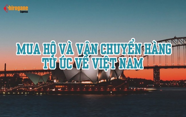 Nhận mua hộ và vận chuyển hàng Úc về Việt Nam